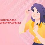 How to Look Younger: 20 Amazing Anti Aging Tips amazing tips to look younger
